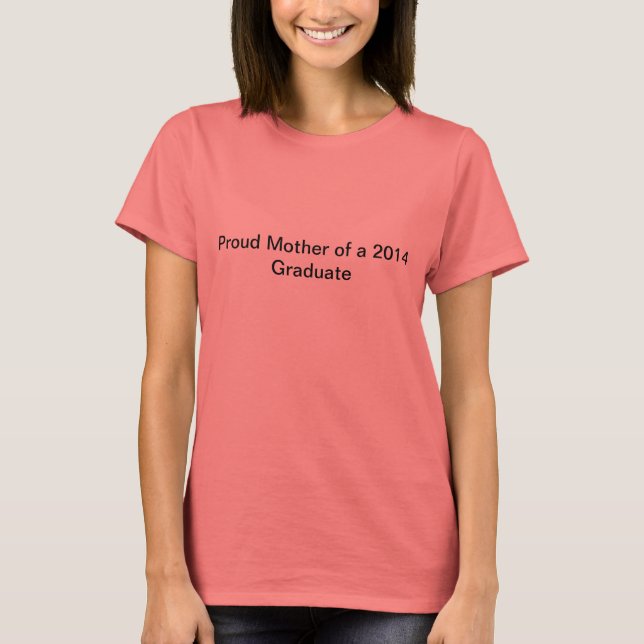 Proud mother of a 2014 graduate T-Shirt (Front)