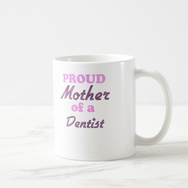 Proud Mother of a Dentist Coffee Mug (Right)