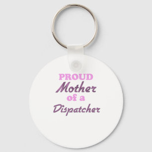 Proud Mother of a Dispatcher Keychain