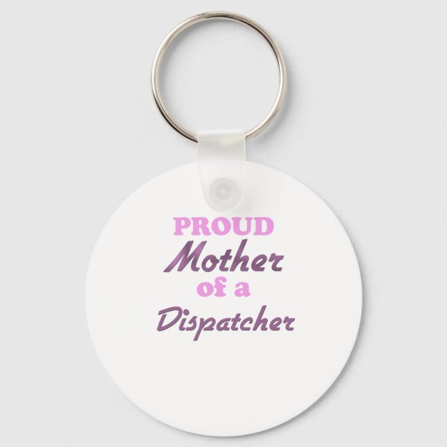 Proud Mother of a Dispatcher Keychain (Front)