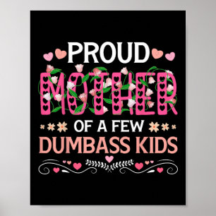 Proud Mother Of A Few Dumb Kids Funny Mom Mothers Poster
