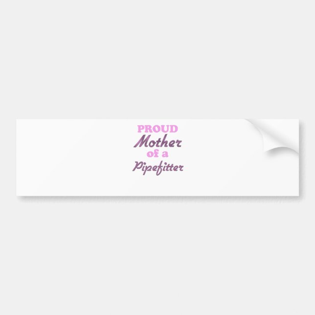 Proud Mother of a Pipefitter Bumper Sticker (Front)