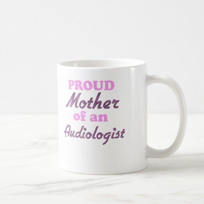 Proud Mother of an Audiologist Mugs