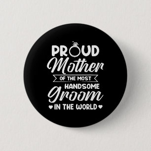 Proud Mother Of The Most Handsome Groom Mother's D Button