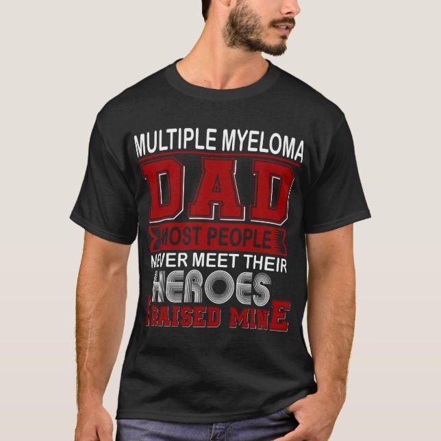 Proud Multiple Myeloma Dad I Raised Mine T-Shirt (Front)