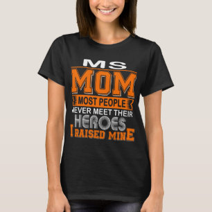 Proud Multiple Sclerosis Mom I Raised Mine T-Shirt