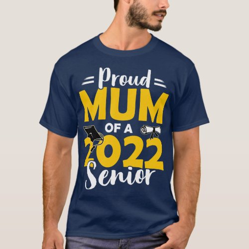 Proud Mum Of A 2022 Senior Graduate Class of 2022  T_Shirt
