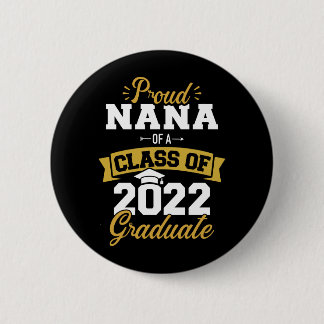 Proud nana class 2022 graduate senior graduation button