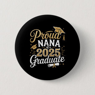 Proud Nana Of 2025 Graduate Class Of 2025 Nana Gra Button