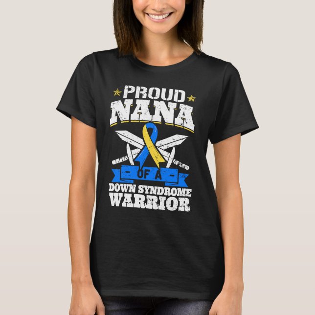 Proud Nana Of A Down Syndrome Warrior Trisomy 21 G T-Shirt (Front)