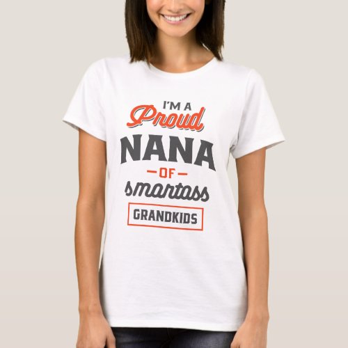 Proud Nana Of Smartass Grandkids Grandma Gift T_Shirt
