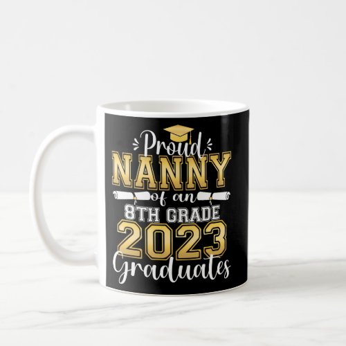 Proud Nanny Of 2023 8Th Grade Graduate Middle Scho Coffee Mug