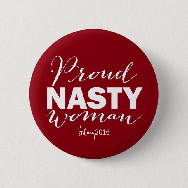 PROUD NASTY WOMAN for Hillary Campaign Button (Front)