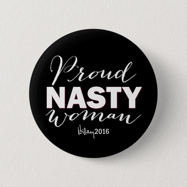PROUD NASTY WOMAN for Hillary Campaign Button (Front)