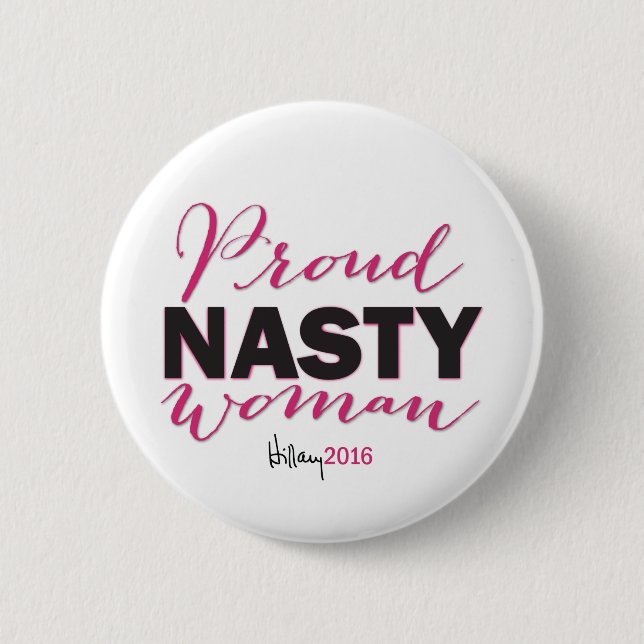 PROUD NASTY WOMAN for Hillary Campaign Button (Front)