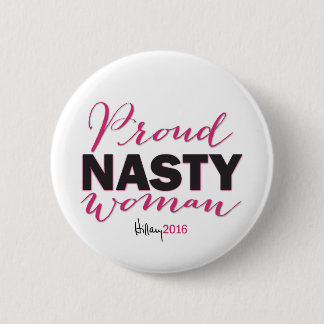 PROUD NASTY WOMAN for Hillary Campaign Button