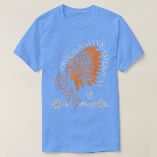 Proud Native American Job Mental Health Assistant  T-Shirt (Design Front)
