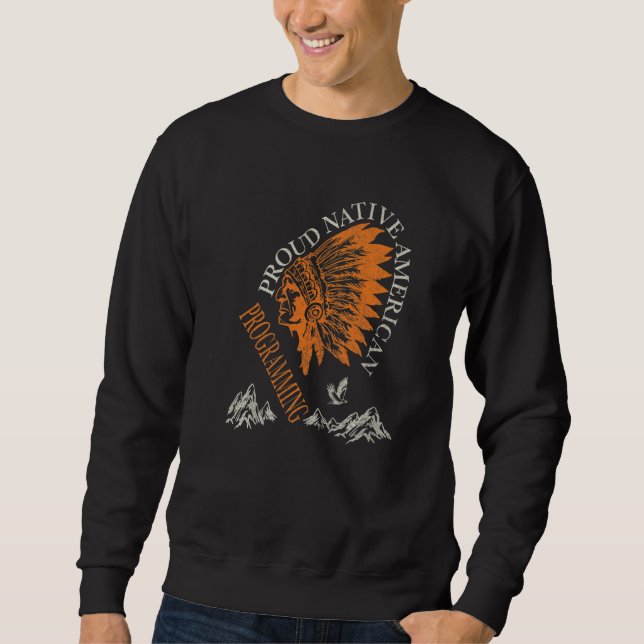 Proud Native American Job Programming   Sweatshirt (Front)