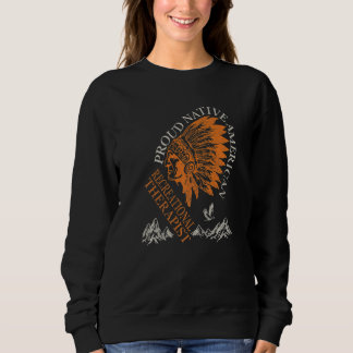Proud Native American Job Recreational Therapist Sweatshirt