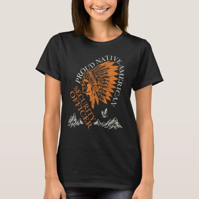 Proud Native American Job Security Officer T-Shirt (Front)