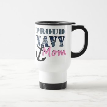 Proud Navy Mom Travel Travel Mug by s_and_c at Zazzle