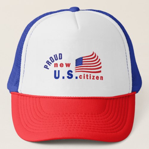 Proud New American Tee New US Citizen Trucker Hat