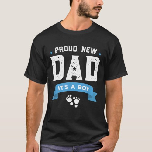 Proud New Dad Its A Boy Cute Fathers Day Gift Bab T_Shirt