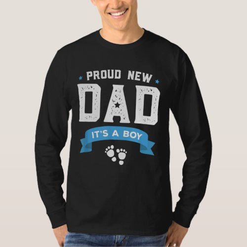 Proud New Dad Its A Boy Cute Fathers Day Gift Bab T_Shirt