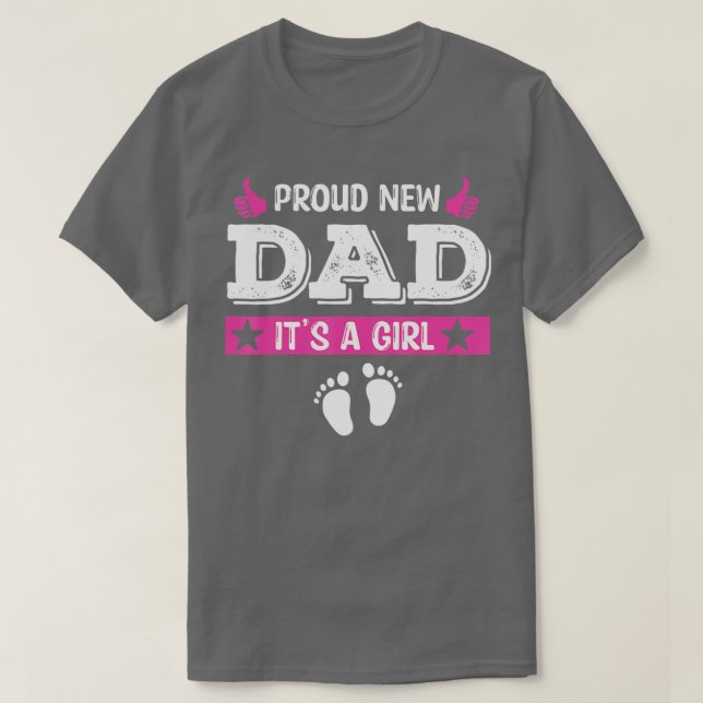 Proud New Dad Its A Girl Cute Baby Fathers Day  T-Shirt (Design Front)