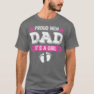 Proud New Dad Its A Girl Cute Baby Fathers Day  T-Shirt