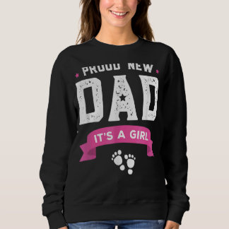 Proud New Dad Its A Girl Cute Father's Day Sweatshirt