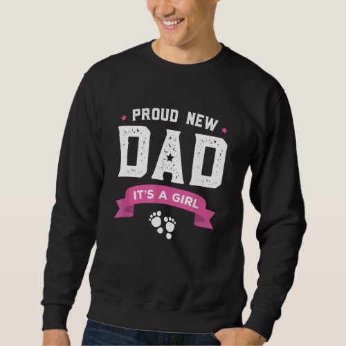 Proud New Dad Its A Girl Cute Gift Baby Fathers D Sweatshirt