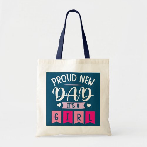 Proud New Dad Its A Girl Daughter Happy First Tote Bag