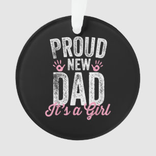 Proud New Dad It's A Girl Gifts Father to be Soon Ornament