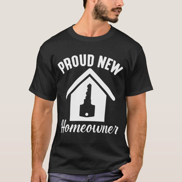 Proud New Homeowner Property Housewarming T Shirt 