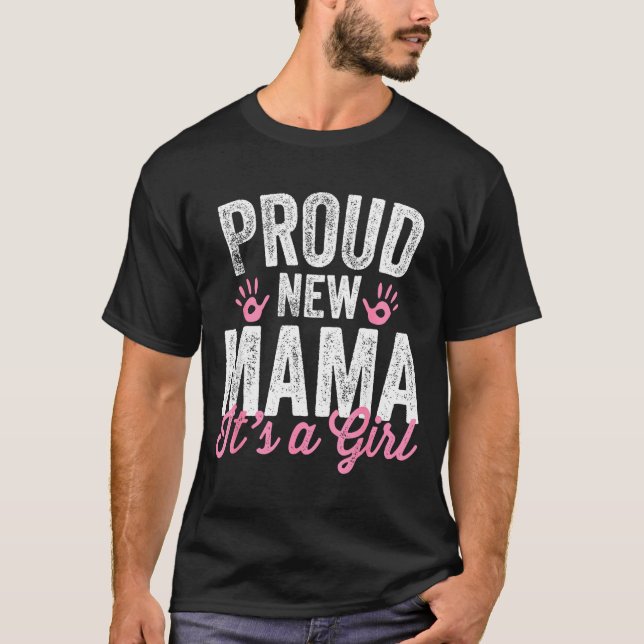 Proud New Mama It's A Girl Mother Soon To Be Mom  T-Shirt (Front)