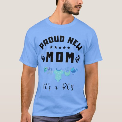 Proud new mom birth of a baby its a boy mothers da T_Shirt