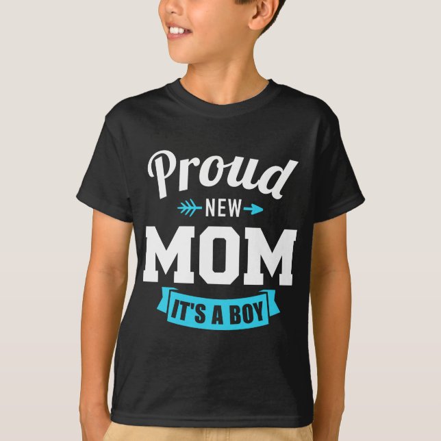 Proud new mom it's a boy gender reveal T-Shirt (Front)