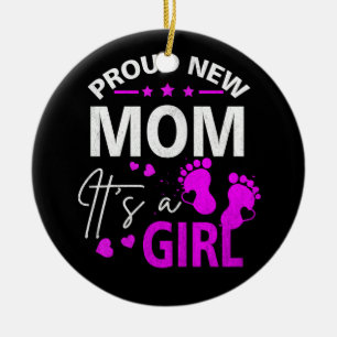 Proud New Mom It's A Girl New Mother First Time Ma Ceramic Ornament