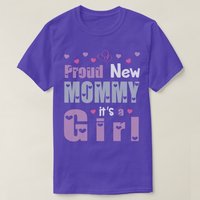 Proud New Mommy Its A Girl Daughter Happy First Mo T-Shirt (Design Front)