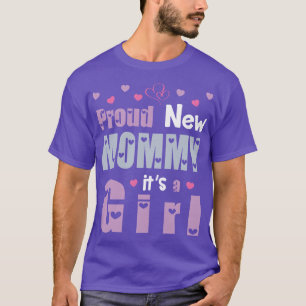 Proud New Mommy Its A Girl Daughter Happy First Mo T-Shirt