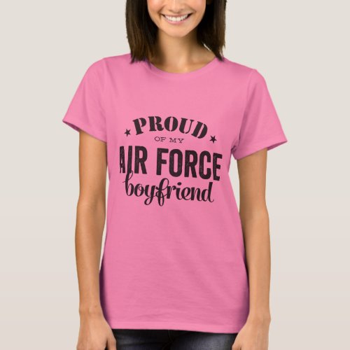 Proud of my AIR FORCE boyfriend T_Shirt