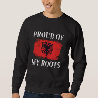 Proud Of My Albanian Roots Albanian Flag Albania Sweatshirt