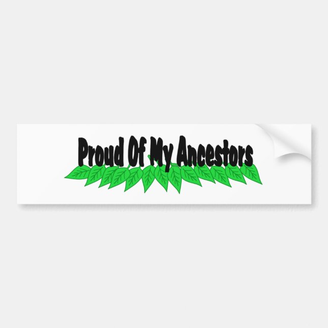 Proud Of My Ancestors Bumper Sticker (Front)