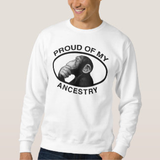 Proud Of My Ancestry Chimp Sweatshirt