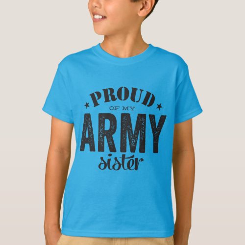 Proud of my ARMY sister T_Shirt