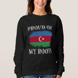 Proud Of My Azerbaijani Roots Azerbaijani Flag Aze Sweatshirt