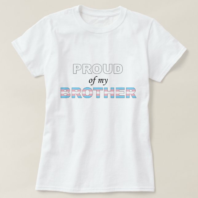 Proud of my Brother Trans LGBT T-Shirt (Design Front)