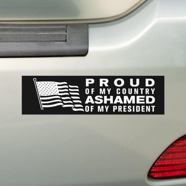 Proud Of My Country Ashamed Of My President Bumper Sticker (On Car)