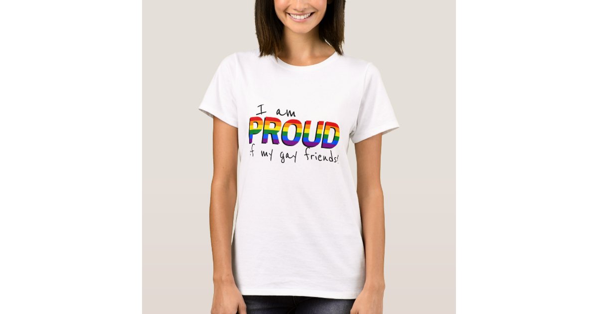 of My Gay Friends Support LGBTQ Pride T-Shirt | Zazzle